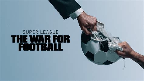 flixtor super league: the war for football